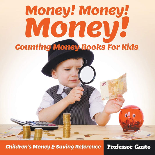 Money! Money! Money! - Counting Money Books For Kids : Children's Money & Saving Reference