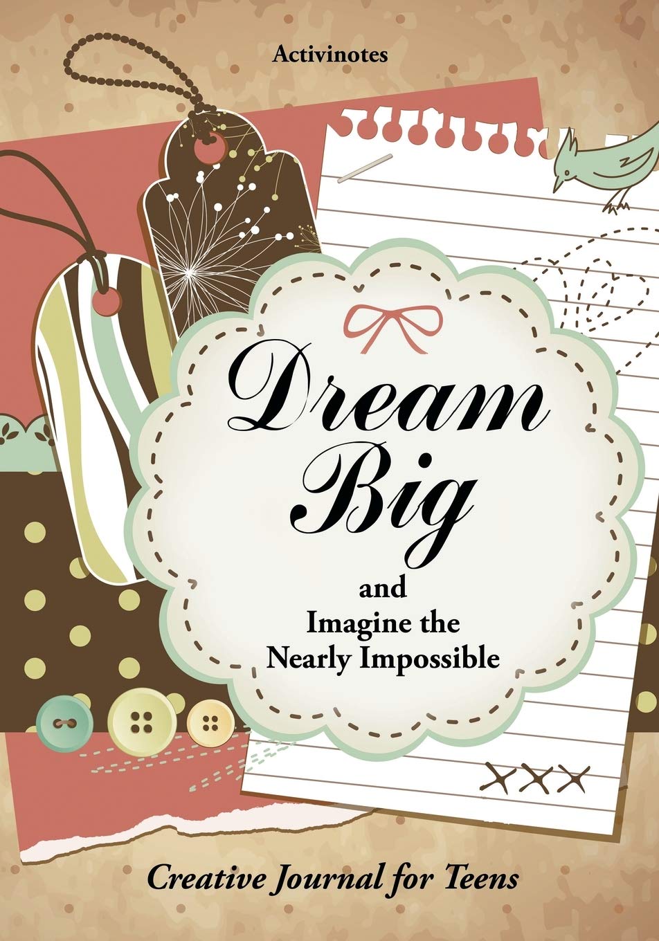 Dream Big and Imagine the Nearly Impossible: Creative Journal for Teens