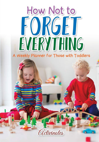 Image of How Not to Forget Everything. A Weekly Planner for those with Toddlers