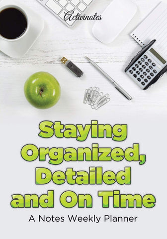 Image of Staying Organized, Detailed and On Time: A Notes Weekly Planner