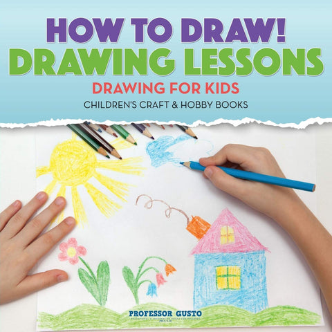 Image of How to Draw! Drawing Lessons - Drawing for Kids - Children's Craft & Hobby Books