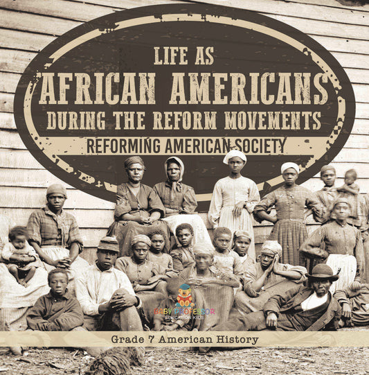 Life as African Americans During the Reform Movements | Reforming American Society | Grade 7 American History