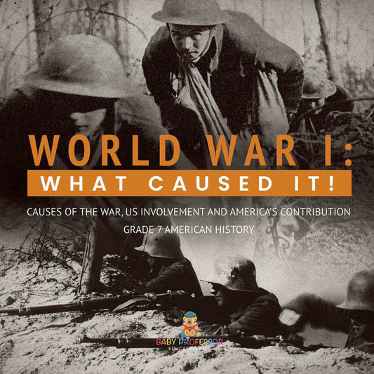 World War I : What Caused It! | Causes of the War, US Involvement and America's Contribution | Grade 7 American History