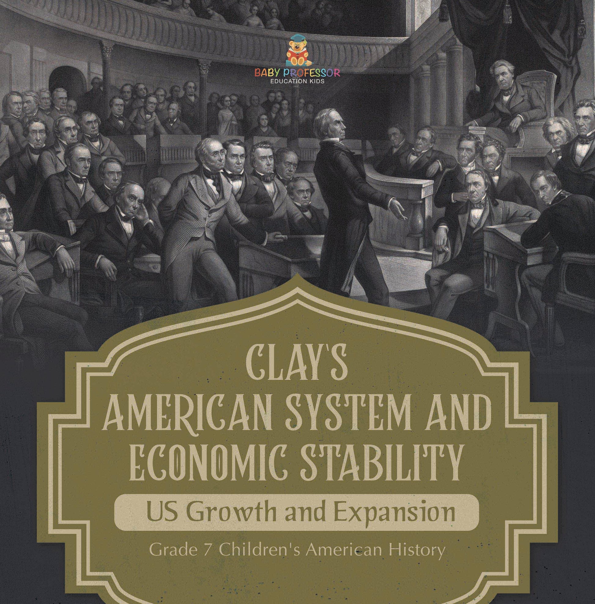 Clay's American System and Economic Stability | US Growth and Expansion | Grade 7 Children's American History