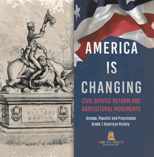 America Is Changing : Civil Service Reform and Agricultural Movements | Grange, Populist and Progressive | Grade 7 American History