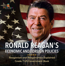 Ronald Reagan's Economic and Foreign Policies | Reaganism and Reagonomics Explained | Grade 7 US Government Book by 9781541958838 (Paperback)