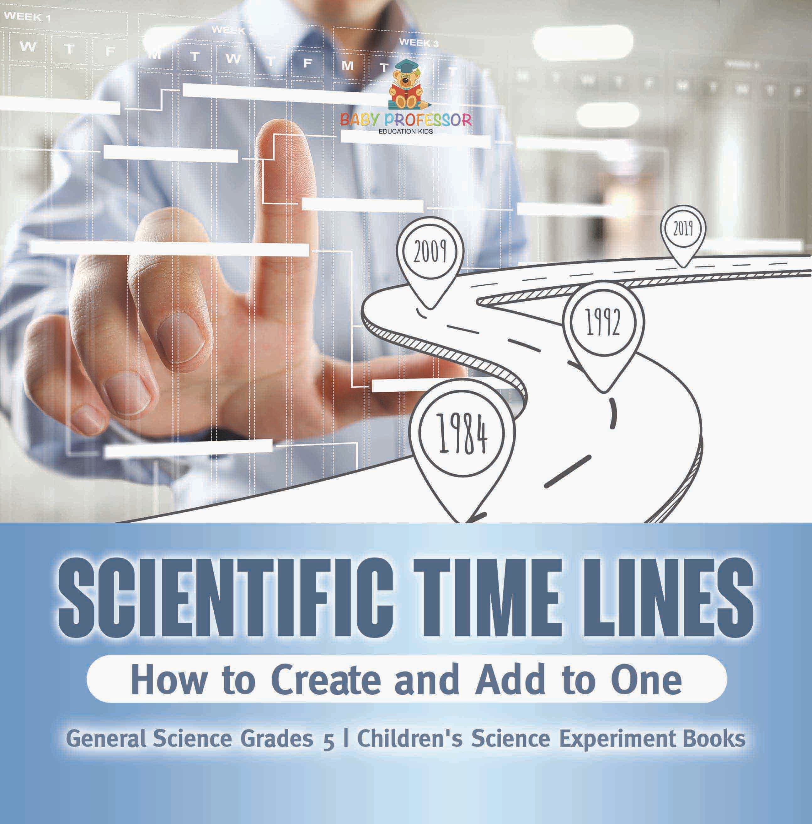 Scientific Time Lines : How to Create and Add to One | General Science Grade 5 | Children's Science Experiment Books by 9781541987074 (Paperback)