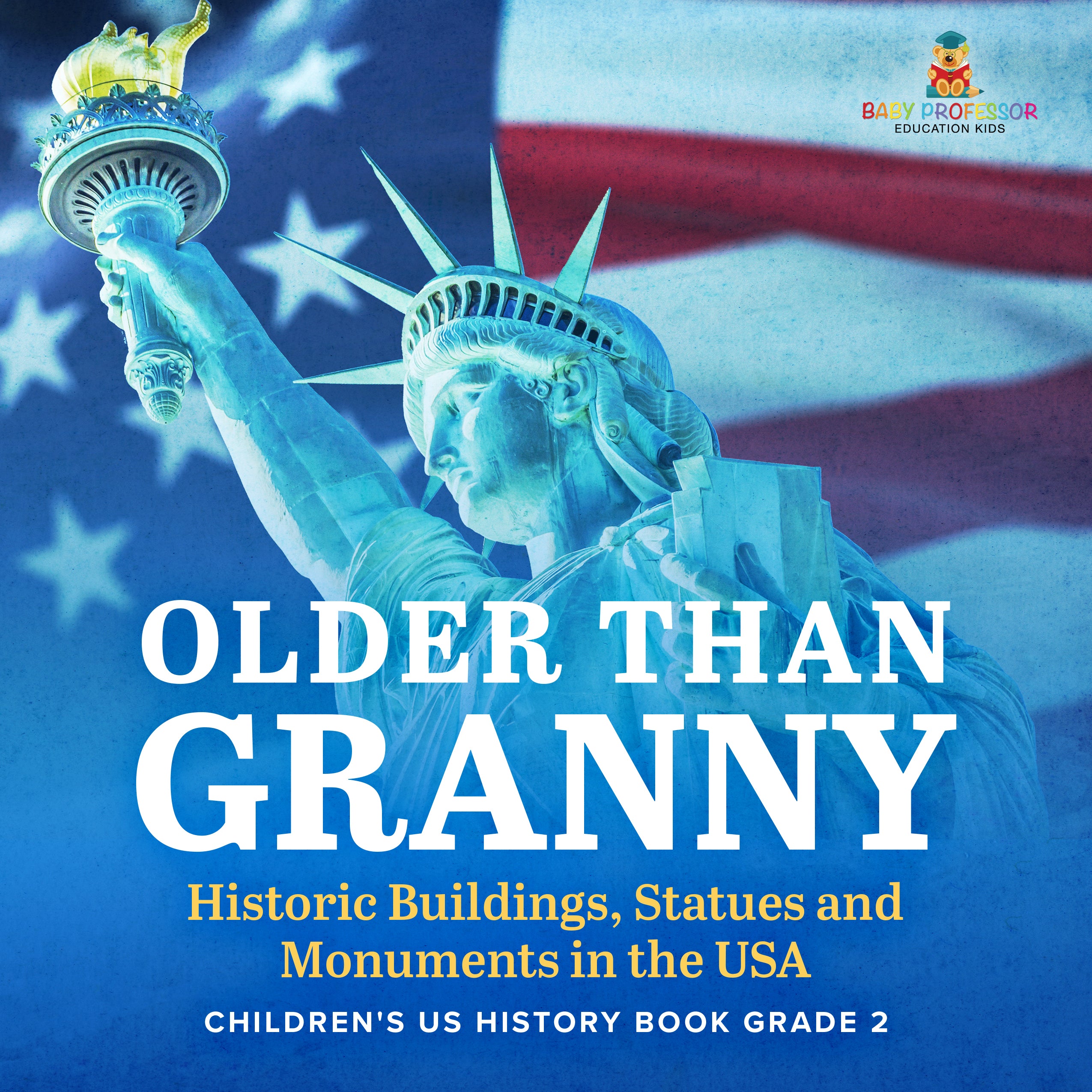 Older Than Granny | Historic Buildings, Statues and Monuments in the USA | Children's US History Book Grade 2 by 9781541987470 (Paperback)