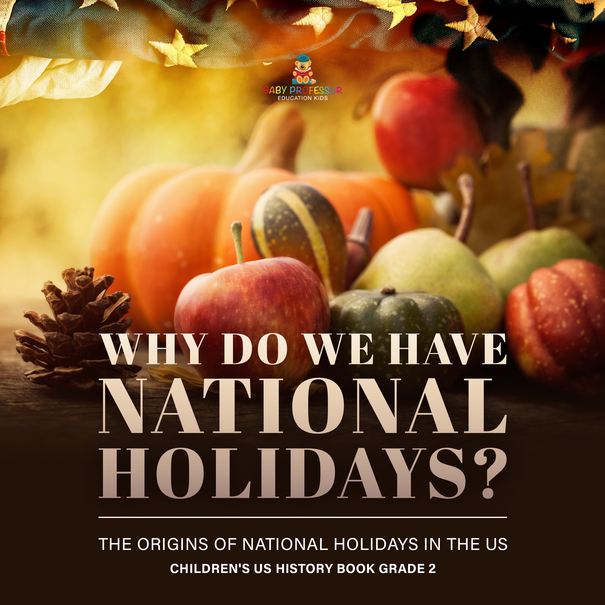 Why Do We Have National Holidays? The Origins of National Holidays in the US | Children's US History Book Grade 2 by 9781541987487 (Paperback)