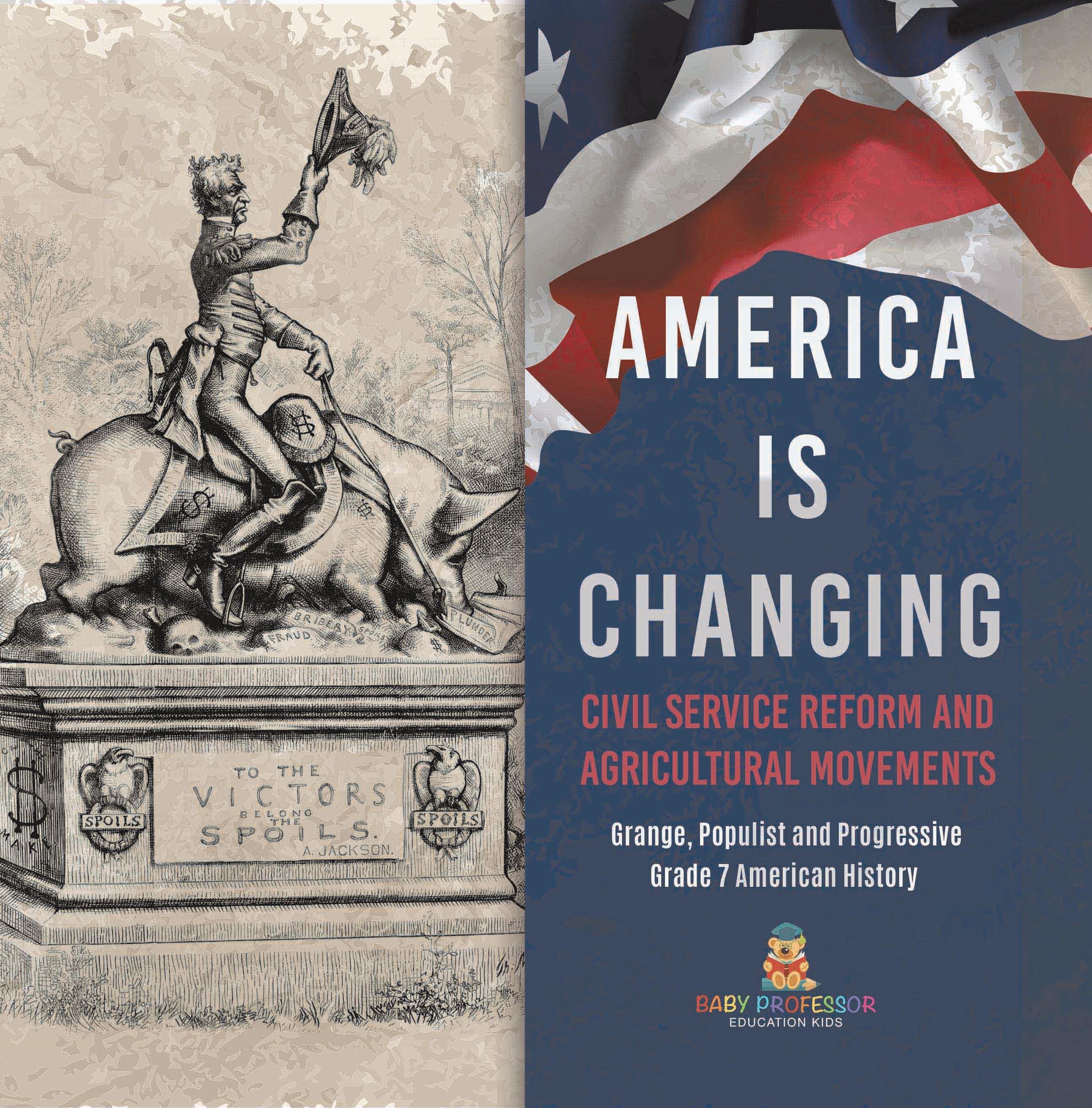America Is Changing : Civil Service Reform and Agricultural Movements | Grange, Populist and Progressive | Grade 7 American History by 9781541989177 (Paperback)