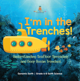 I'm in the Trenches! Understanding Seafloor Spreading and Deep Ocean Trenches | Dynamic Earth | Grade 6-8 Earth Science by 9781541989238 (Paperback)