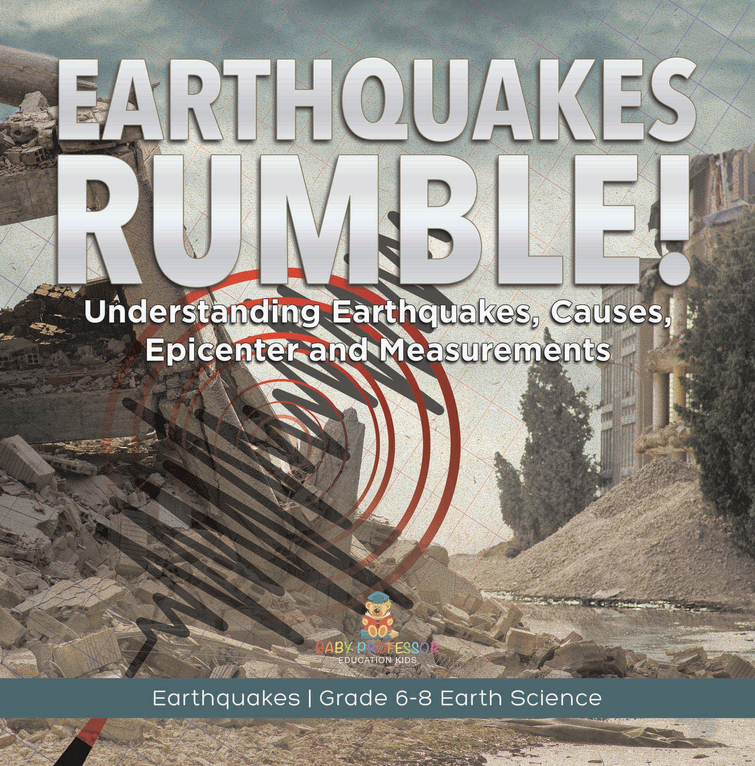 Earthquakes Rumble! Understanding Earthquakes, Causes, Epicenter and Measurements | Earthquakes | Grade 6-8 Earth Science by 9781541989245 (Paperback)