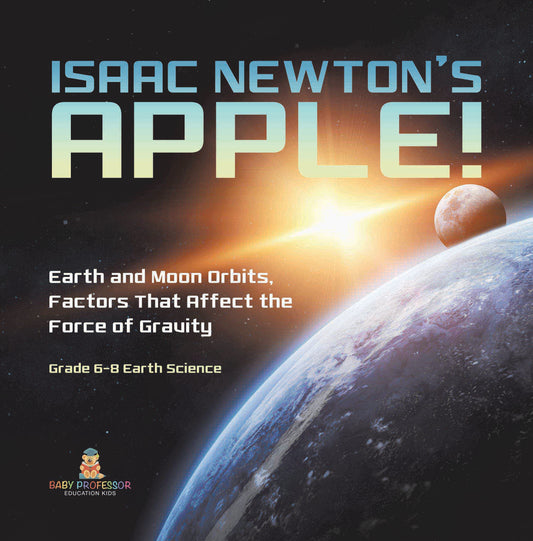 Isaac Newton's Apple! Earth and Moon Orbits, Factors That Affect the Force of Gravity | Grade 6-8 Earth Science