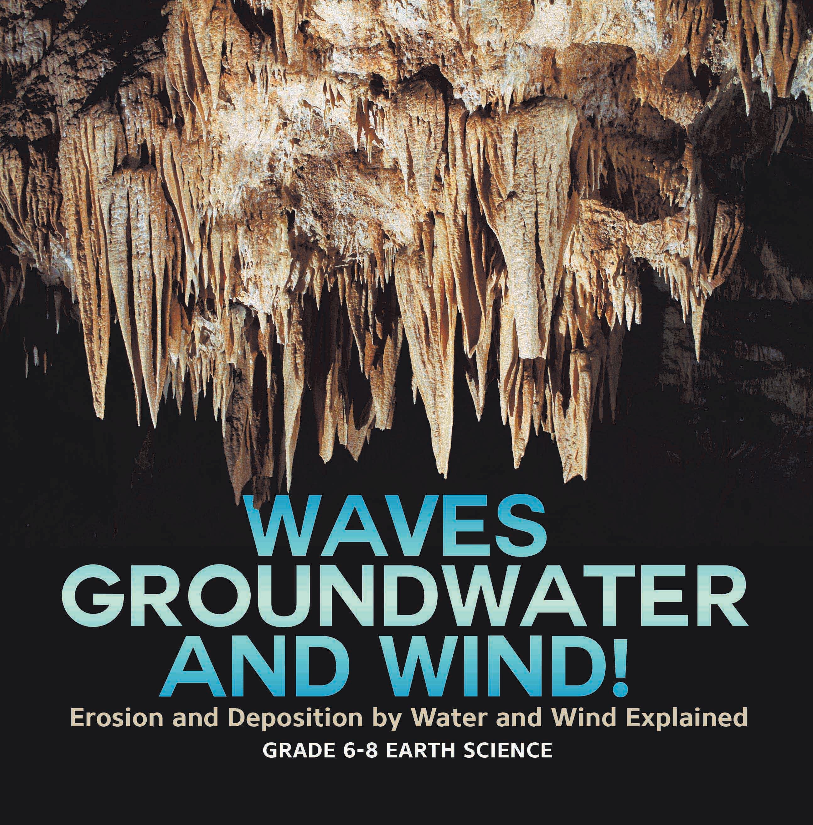 Waves, Groundwater and Wind! Erosion and Deposition by Water and Wind Explained | Grade 6-8 Earth Science by 9781541989351 (Paperback)