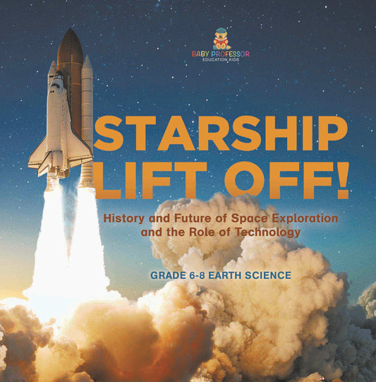 Starship Lift Off! History and Future of Space Exploration and the Role of Technology | Grade 6-8 Earth Science