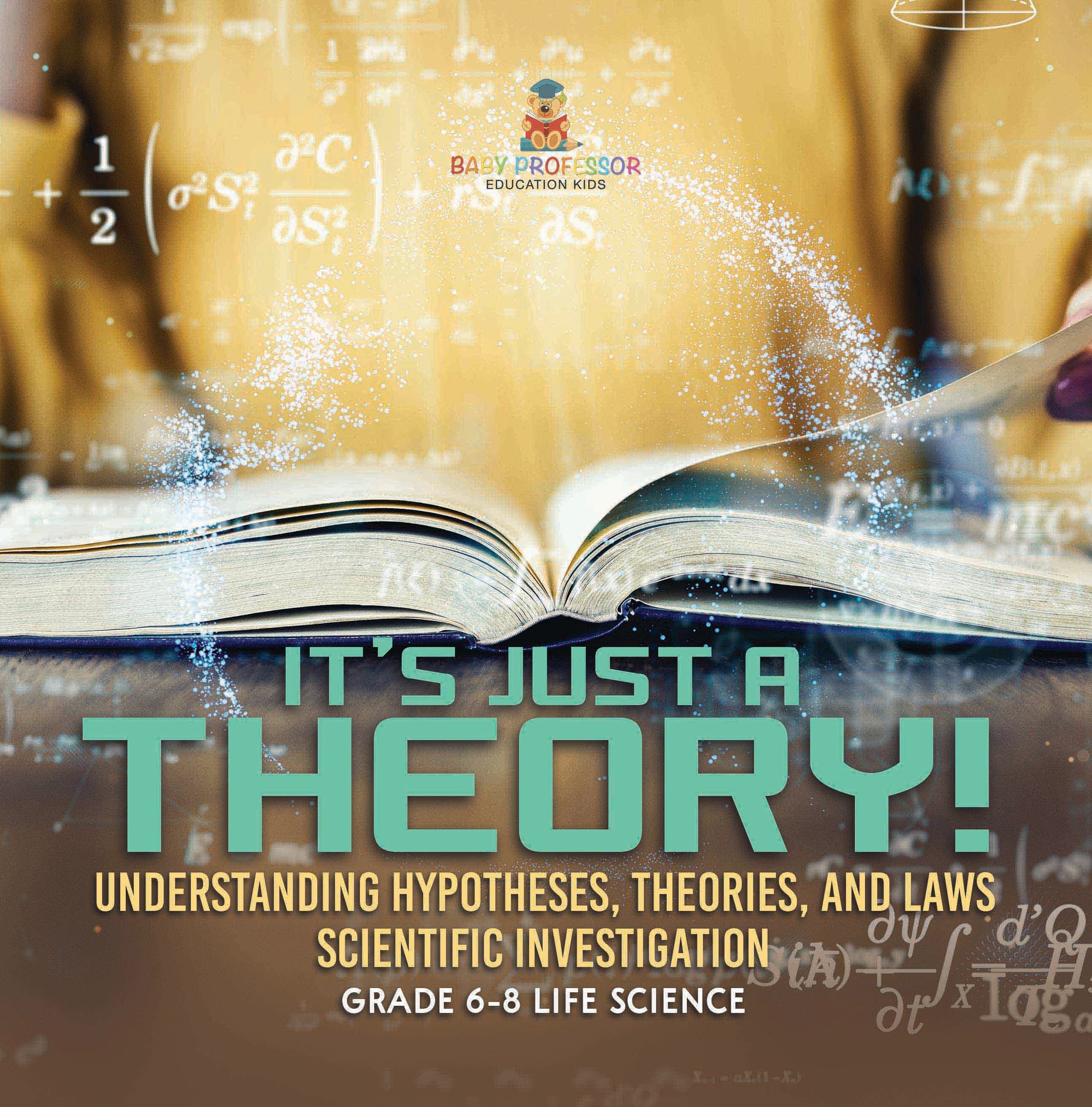 It's Just a Theory! Understanding Hypotheses, Theories, and Laws | Scientific Investigation | Grade 6-8 Life Science by 9781541989566 (Paperback)