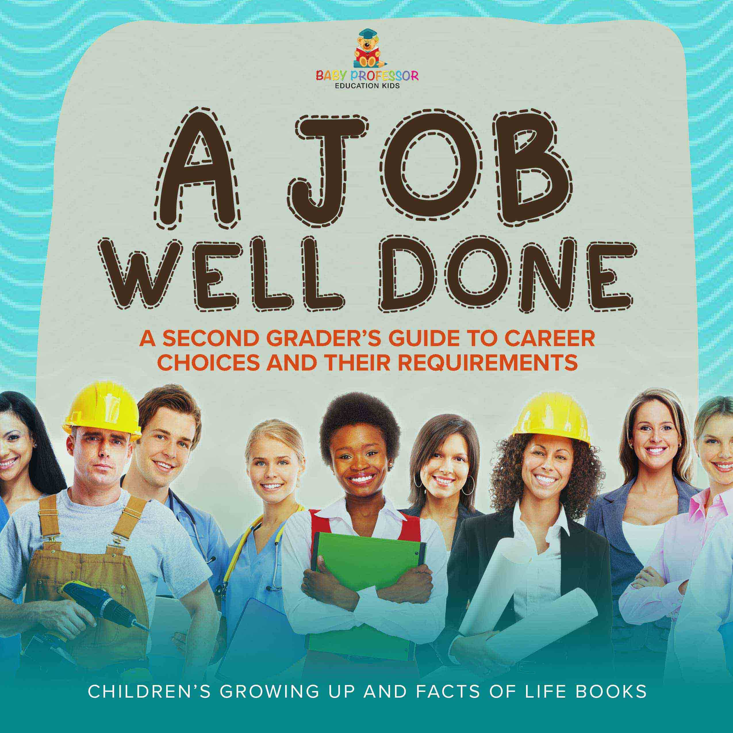 A Job Well Done : A Second Grader’s Guide to Career Choices and Their Requirements | Children’s Growing up and Facts of Life Books by 9781541989610 (Paperback)