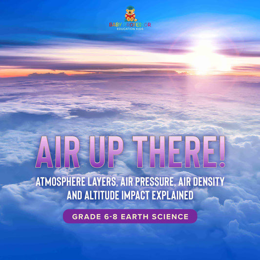 Air Up There! Atmosphere Layers, Air Pressure, Air Density and Altitude Impact Explained | Grade 6-8 Earth Science