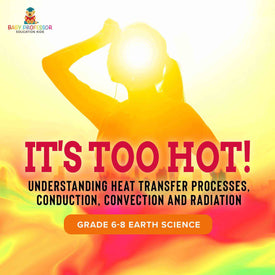 It's Too Hot! Understanding Heat Transfer Processes, Conduction, Convection and Radiation | Grade 6-8 Earth Science by 9781541989740 (Paperback)