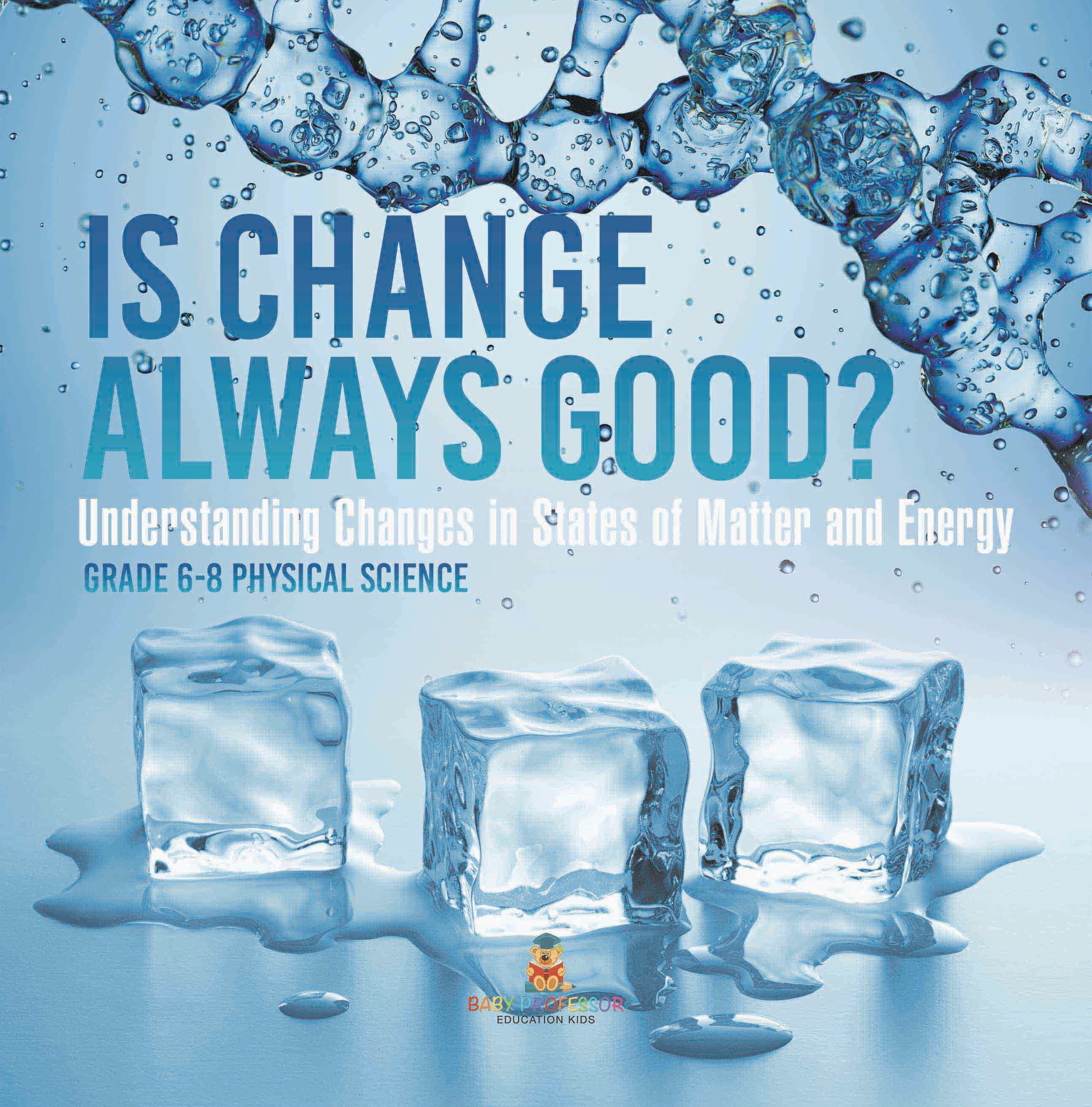 Is Change Always Good? Understanding Changes in States of Matter and Energy | Grade 6-8 Physical Science by 9781541989955 (Paperback)