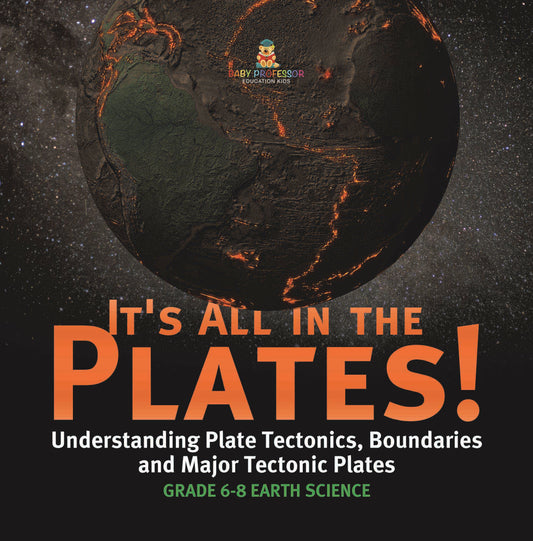It's All in the Plates! Understanding Plate Tectonics, Boundaries and Major Tectonic Plates | Grade 6-8 Earth Science