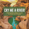 Cry me a River! Understanding Water Erosion by Rivers and Streams | Erosion and Deposition | Grade 6-8 Earth Science by 9781541990395 (Paperback)