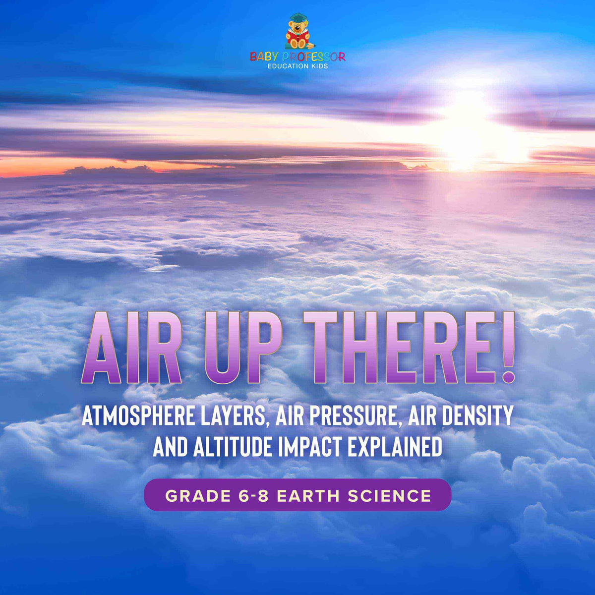 Air Up There! Atmosphere Layers, Air Pressure, Air Density and Altitude Impact Explained | Grade 6-8 Earth Science