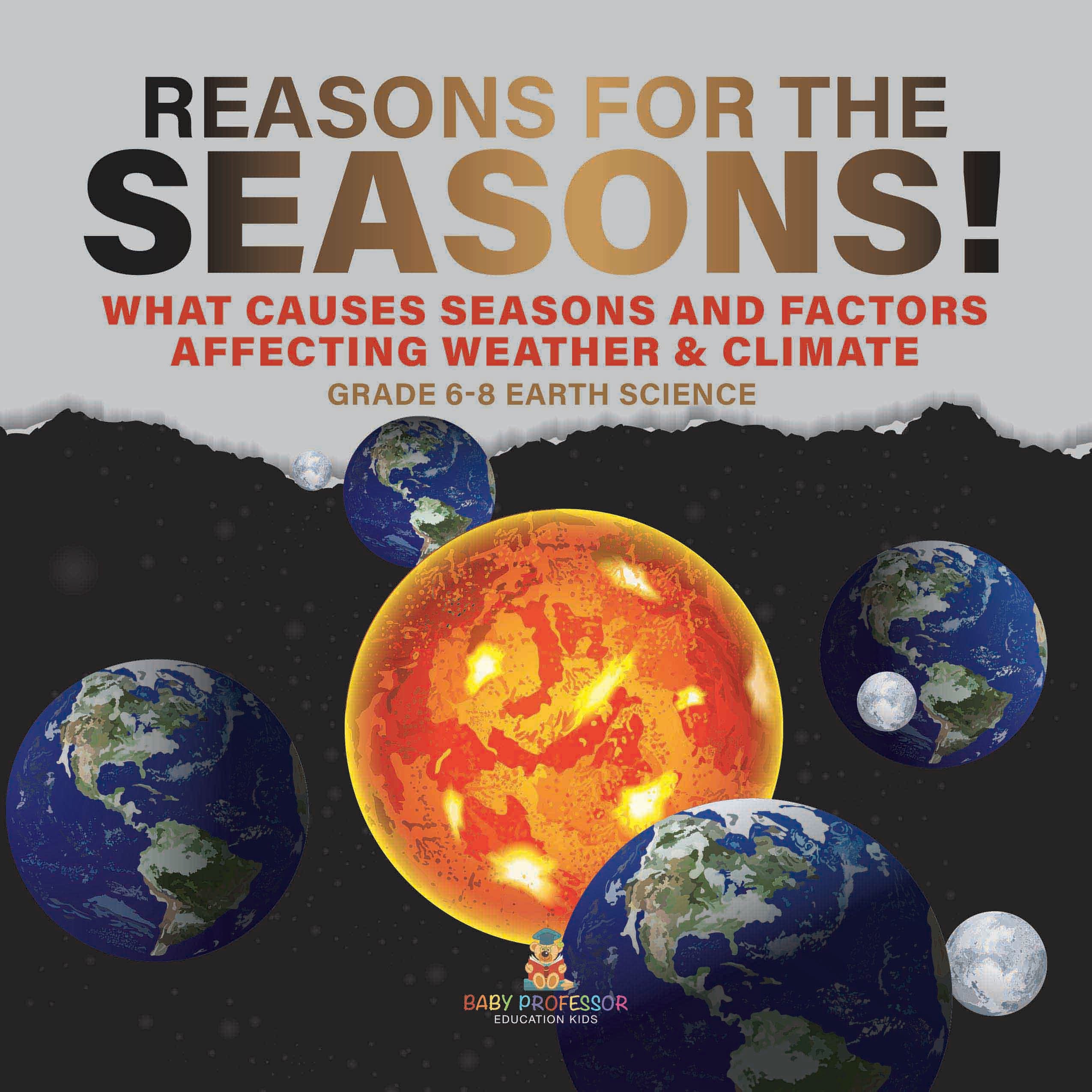 Reason for the Seasons | What Causes Seasons and Factors Affecting Weather & Climate | Grade 6-8 Earth Science by 9781541990609 (Paperback)
