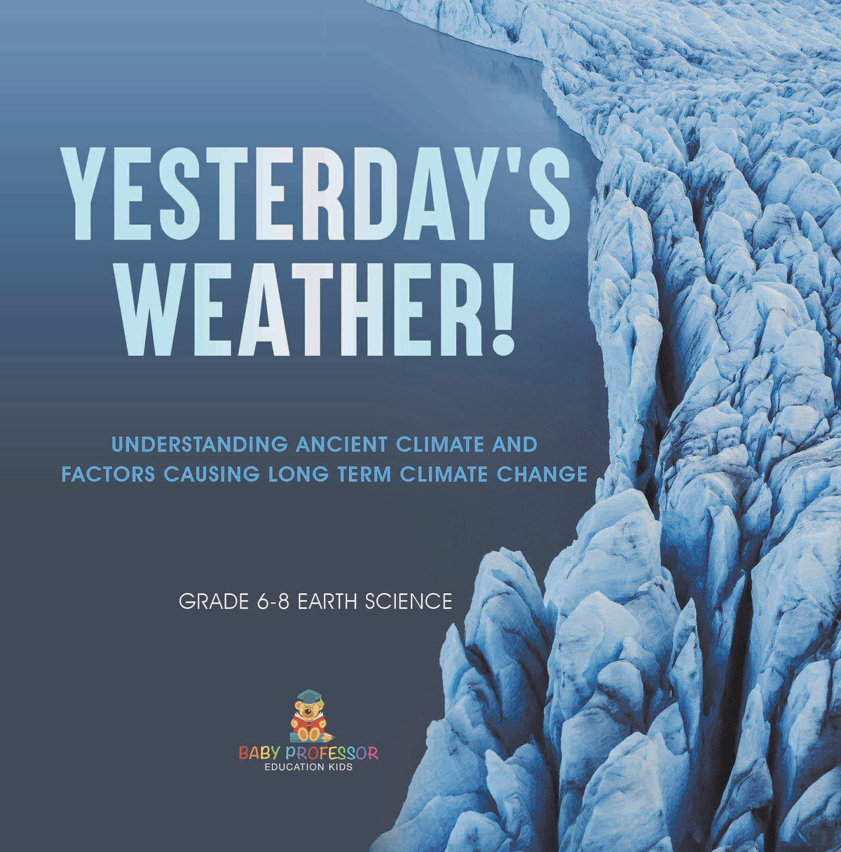 Yesterday's Weather! Understanding Ancient Climate and Factors Causing Long Term Climate Change | Grade 6-8 Earth Science