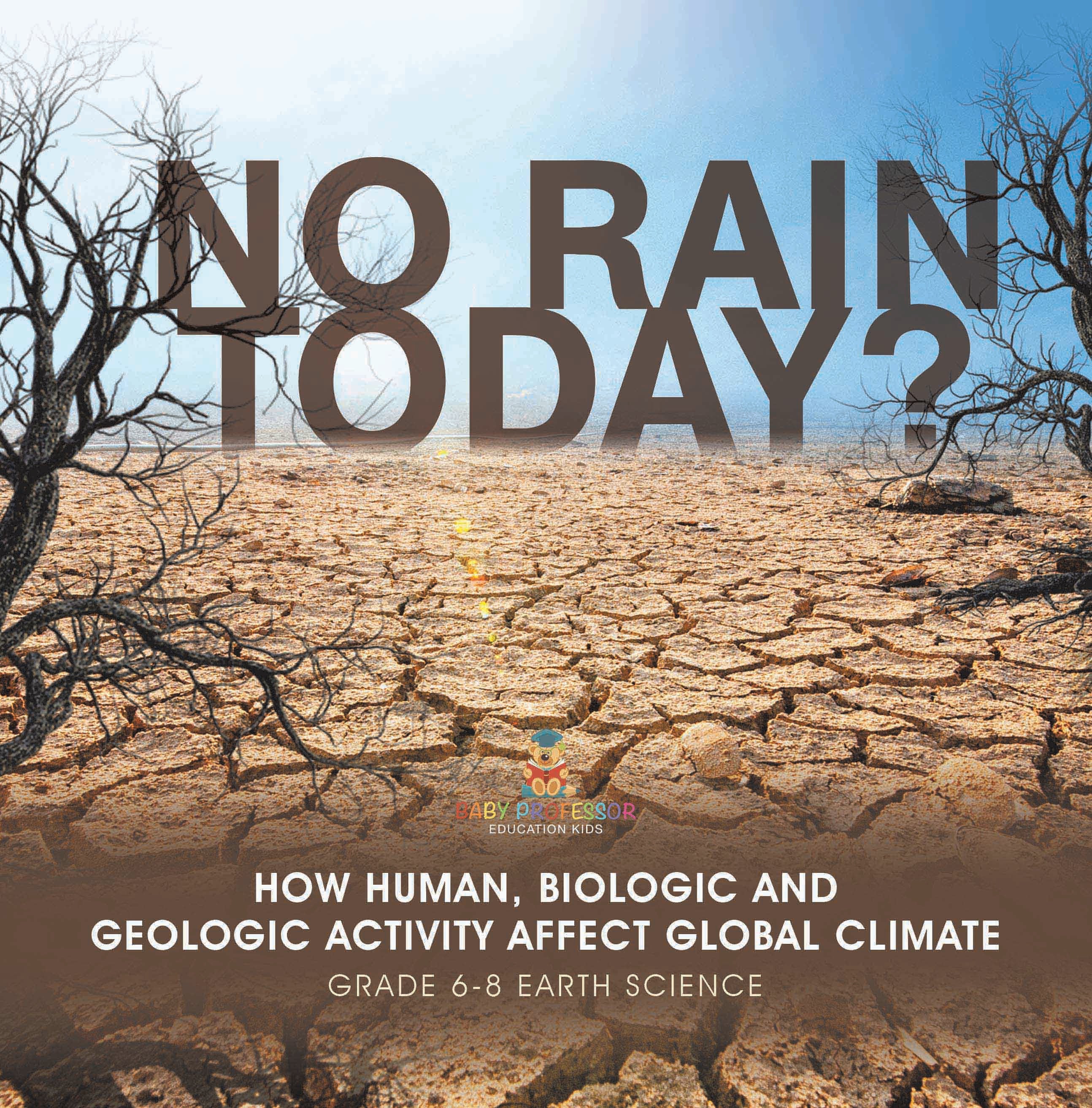 No Rain Today? How Human, Biologic and Geologic Activity Affect Global Climate | Grade 6-8 Earth Science by 9781541990630 (Paperback)