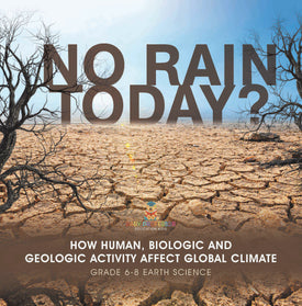 No Rain Today? How Human, Biologic and Geologic Activity Affect Global Climate | Grade 6-8 Earth Science by 9781541990630 (Paperback)