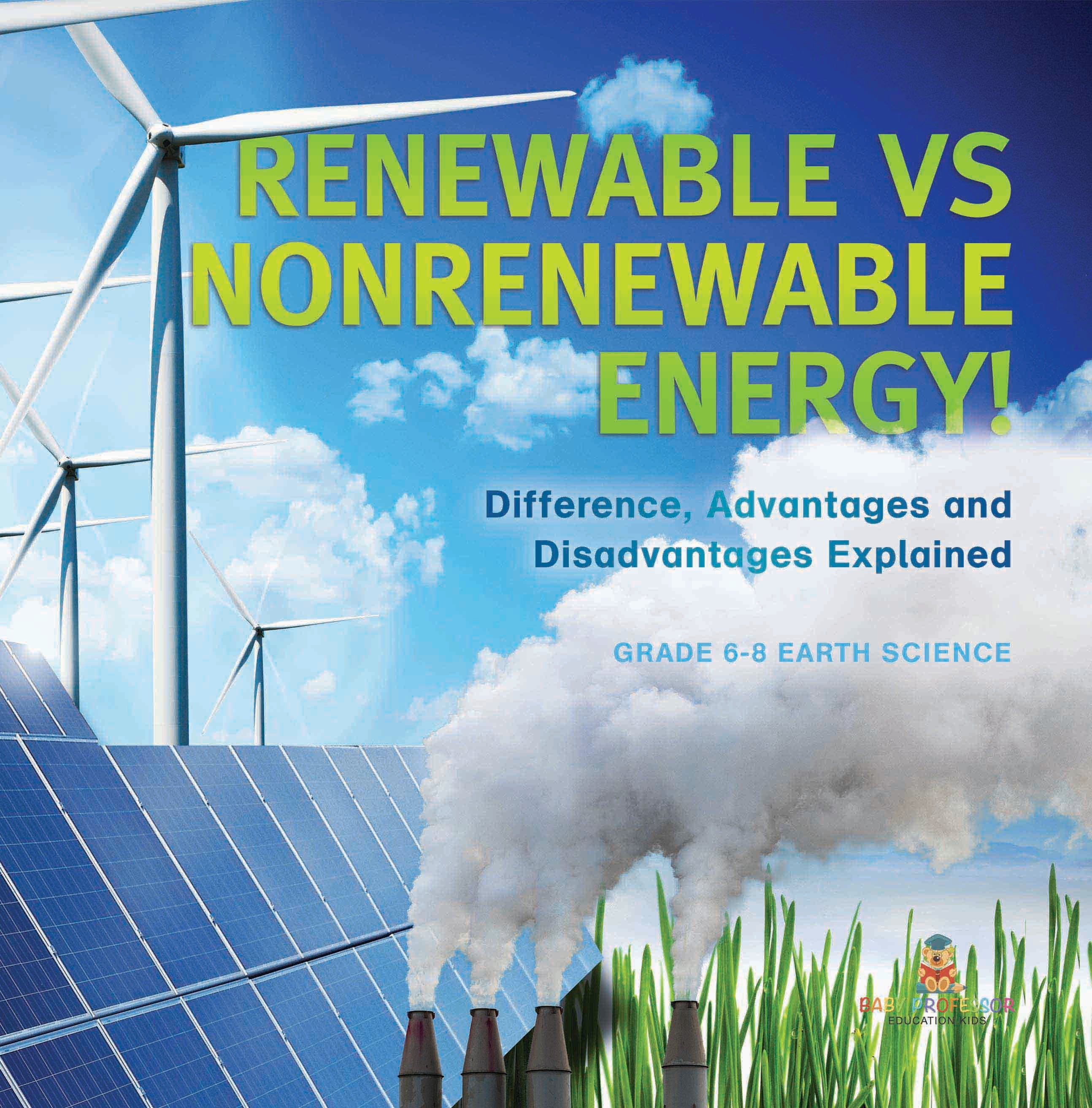 Renewable vs Nonrenewable Energy! Difference, Advantages and Disadvantages Explained | Grade 6-8 Earth Science by 9781541990647 (Paperback)
