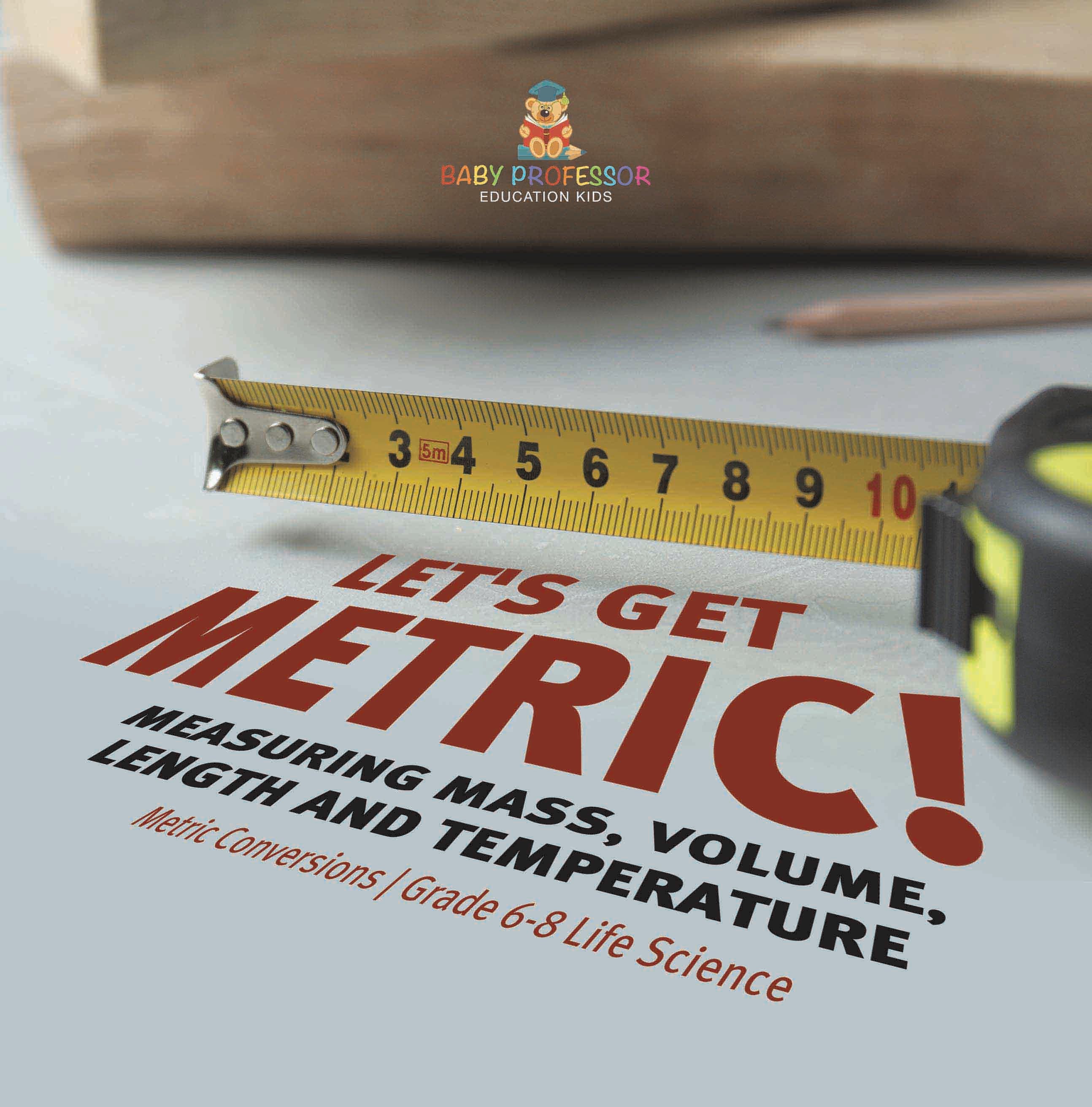Let's Get Metric! Measuring Mass, Volume, Length and Temperature | Metric Conversions | Grade 6-8 Life Science by 9781541990838 (Paperback)