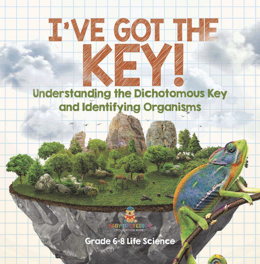 I've Got the Key! Understanding the Dichotomous Key and Identifying Organisms | Grade 6-8 Life Science