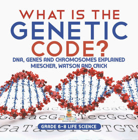 What is the Genetic Code? DNA, Genes and Chromosomes Explained | Miescher, Watson and Crick | Grade 6-8 Life Science by 9781541991002 (Paperback)