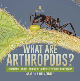 What are Arthropods? Functions, Groups, Roles and Characteristics of Arthropods | Grade 6-8 Life Science by 9781541991248 (Paperback)