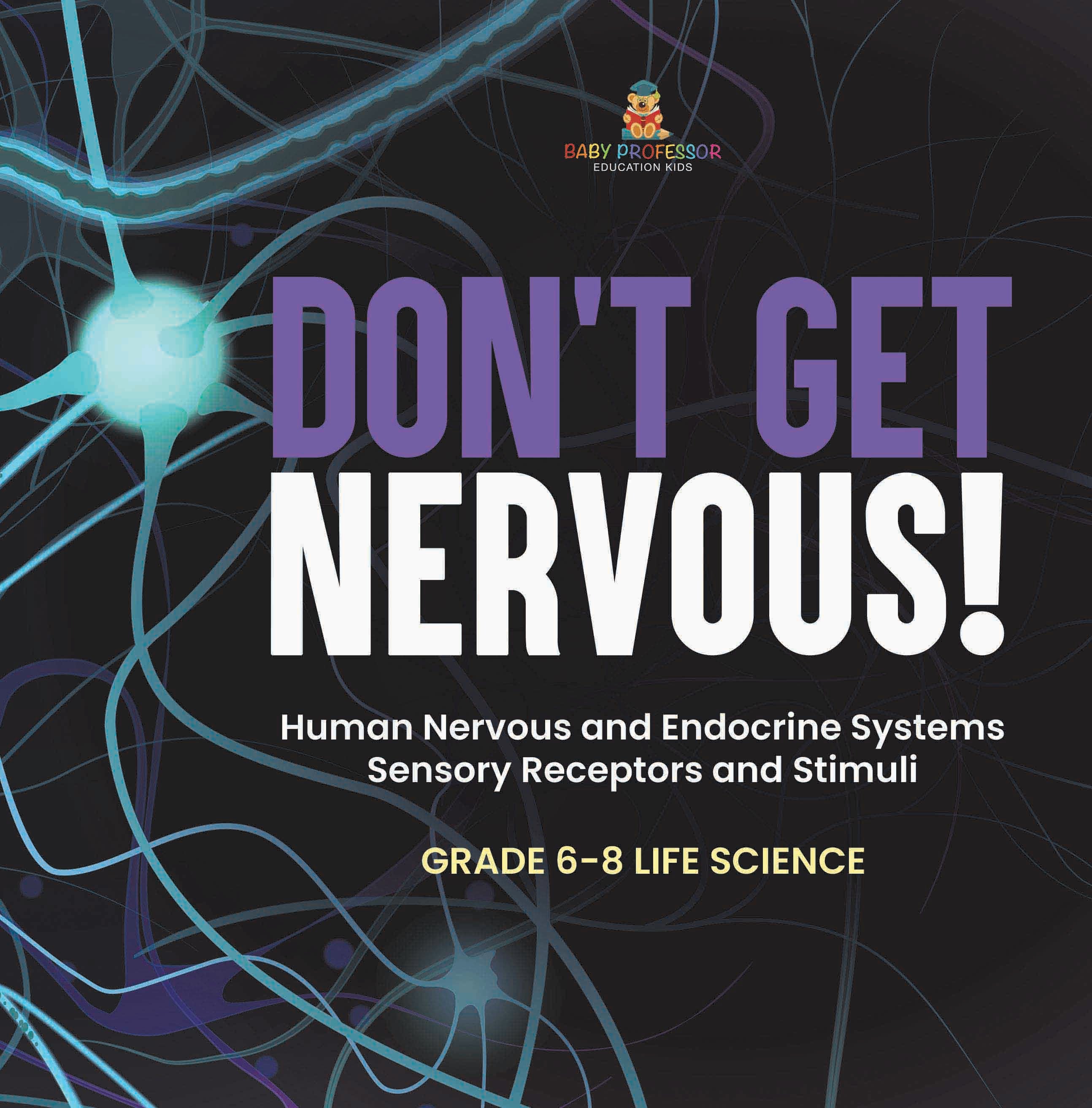 Don't Get Nervous! Human Nervous and Endocrine Systems | Sensory Receptors and Stimuli | Grade 6-8 Life Science by 9781541991354 (Paperback)