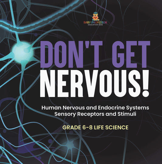 Don't Get Nervous! Human Nervous and Endocrine Systems | Sensory Receptors and Stimuli | Grade 6-8 Life Science