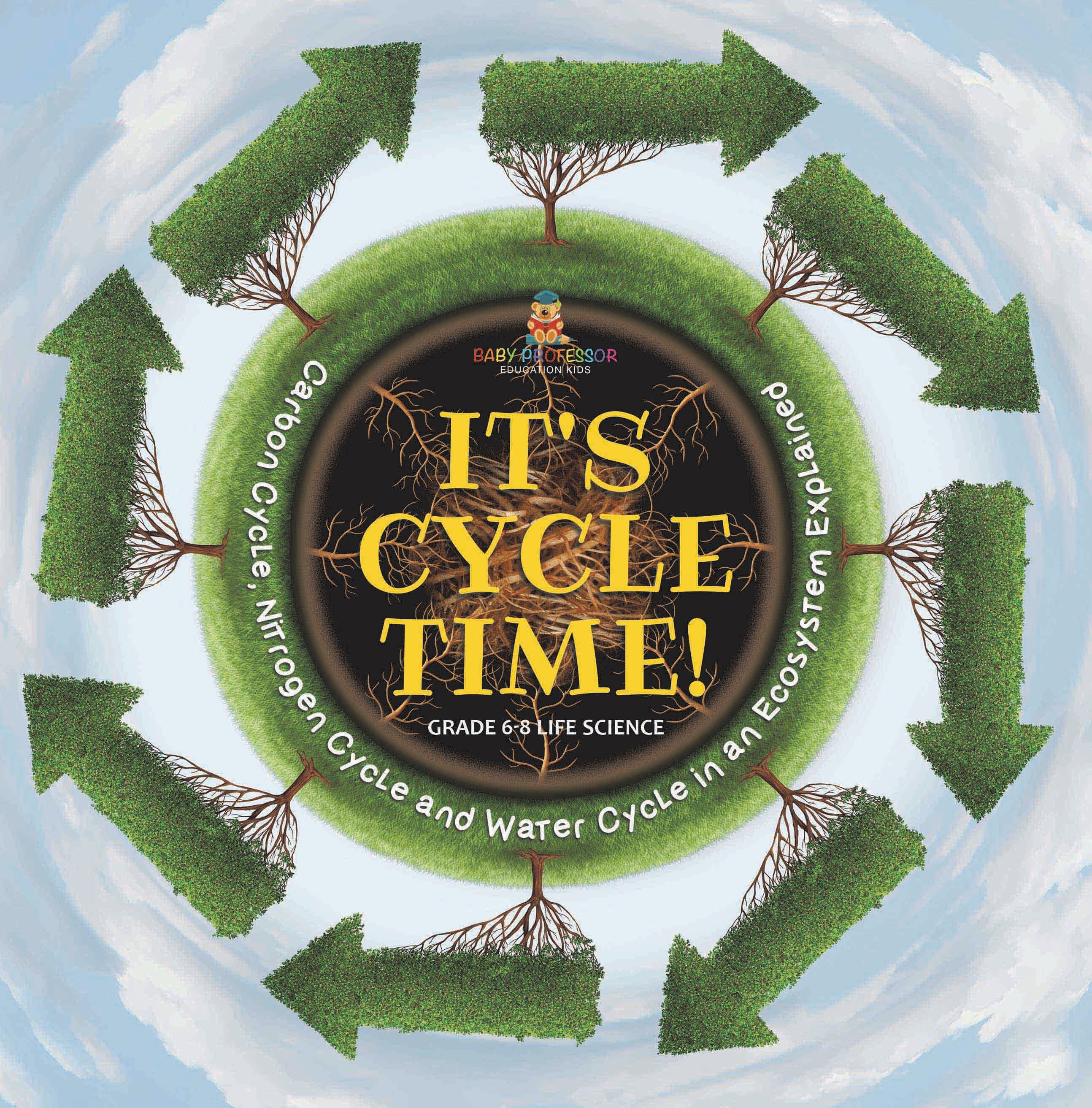It's Cycle Time! Carbon Cycle, Nitrogen Cycle and Water Cycle in an Ecosystem Explained | Grade 6-8 Life Science by 9781541991422 (Paperback)