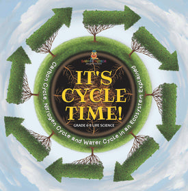 It's Cycle Time! Carbon Cycle, Nitrogen Cycle and Water Cycle in an Ecosystem Explained | Grade 6-8 Life Science by 9781541991422 (Paperback)
