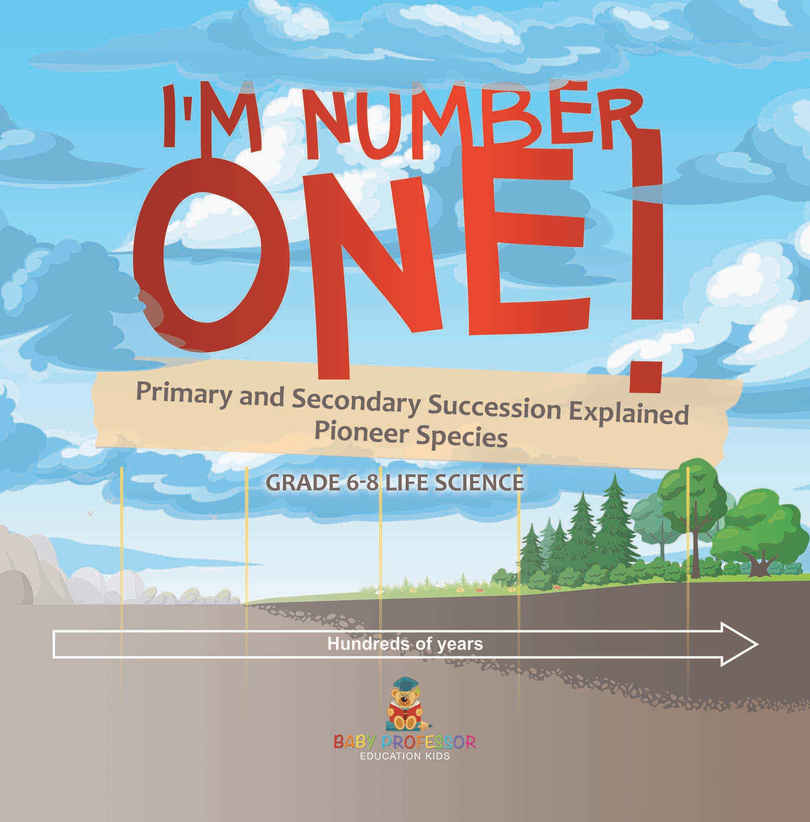I'm Number One! Primary and Secondary Succession Explained | Pioneer Species | Grade 6-8 Life Science by 9781541991446 (Paperback)