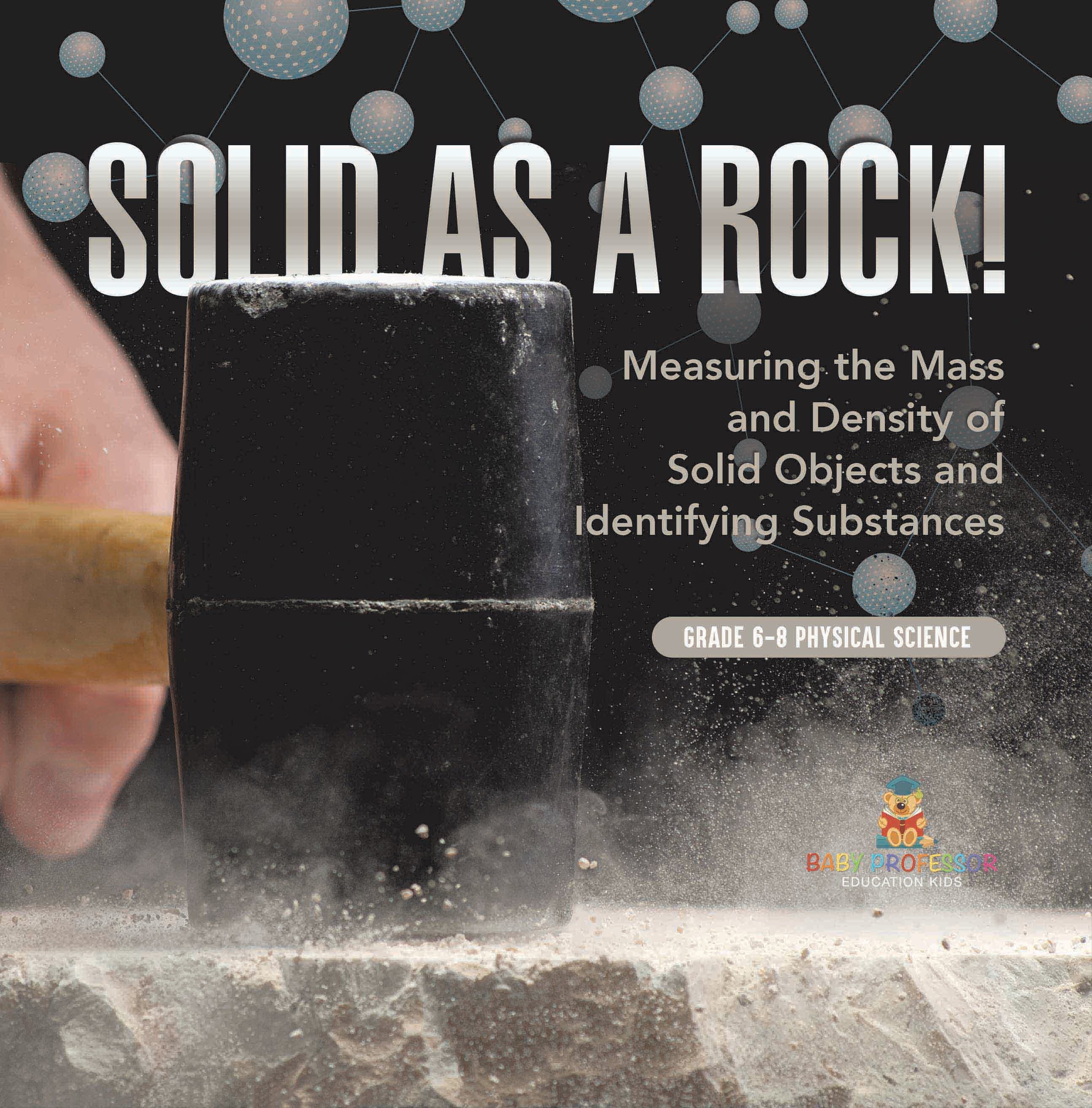 Solid as a Rock! Measuring the Mass and Density of Solid Objects and Identifying Substances | Grade 6-8 Physical Science by 9781541994126 (Paperback)