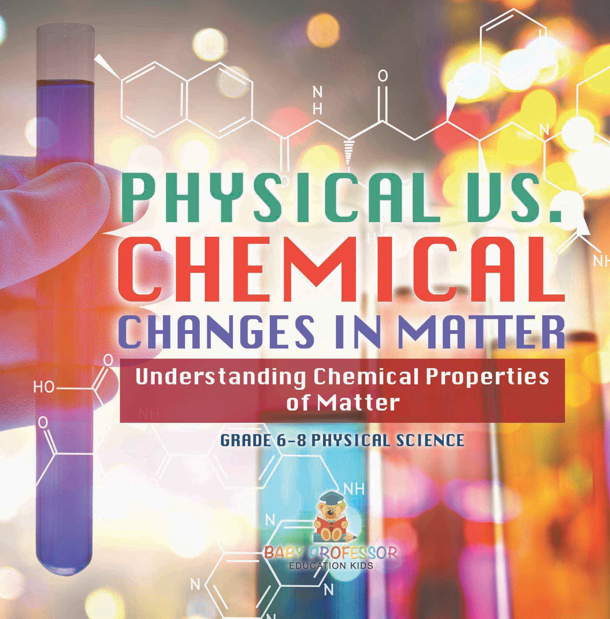 Physical vs. Chemical Changes in Matter | Understanding Chemical Properties of Matter | Grade 6-8 Physical Science by 9781541994157 (Paperback)