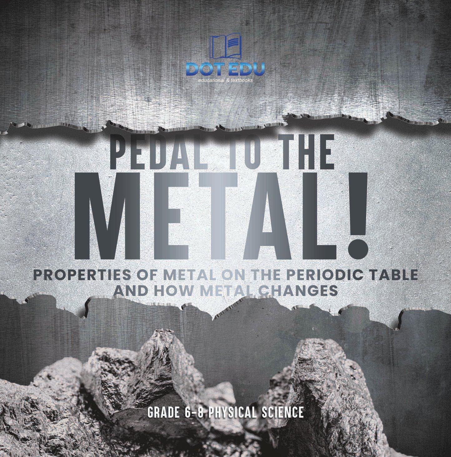 Pedal to the Metal! Properties of Metal on the Periodic Table and How Metal Changes | Grade 6-8 Physical Science