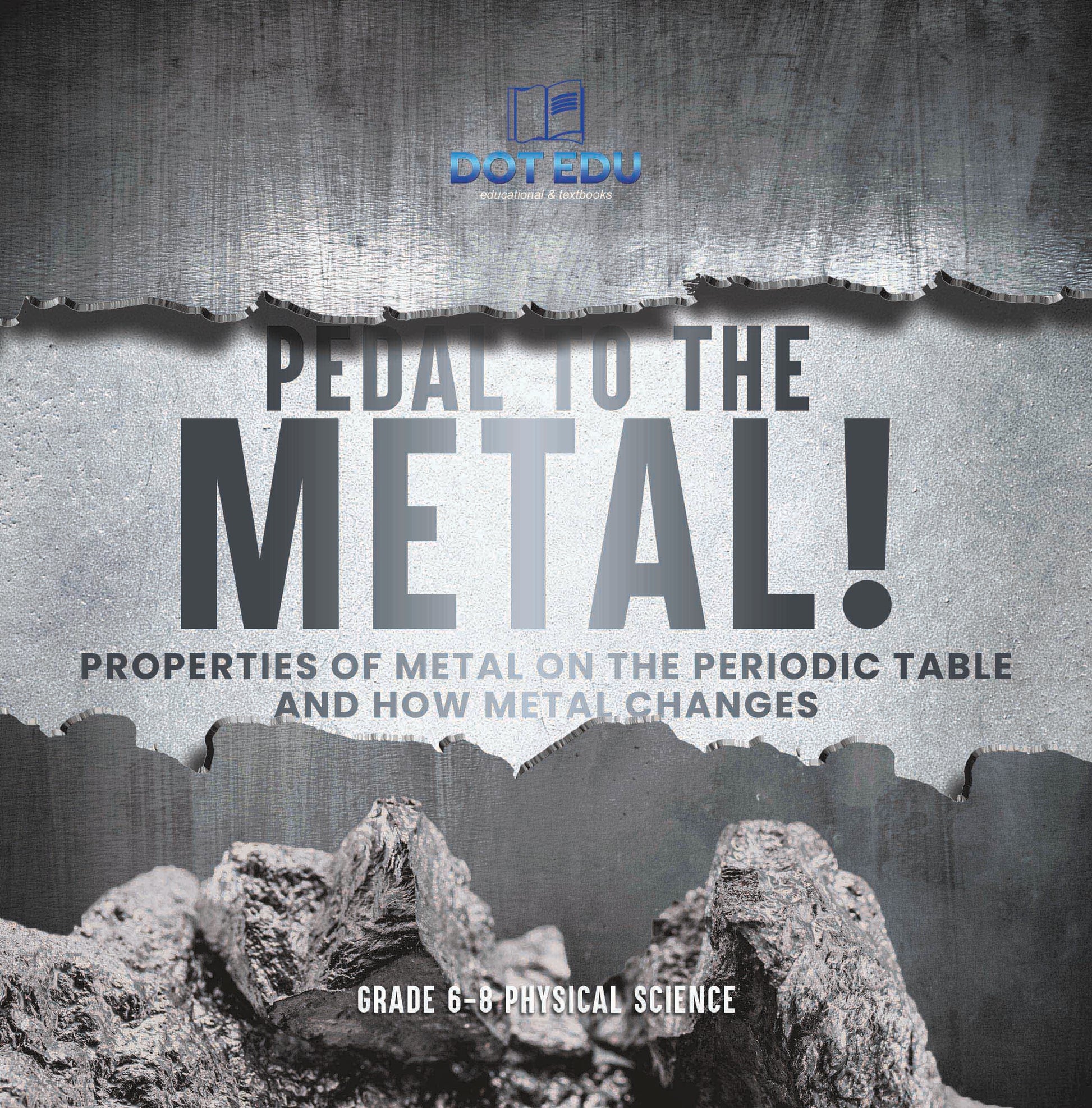 Pedal to the Metal! Properties of Metal on the Periodic Table and How Metal Changes | Grade 6-8 Physical Science