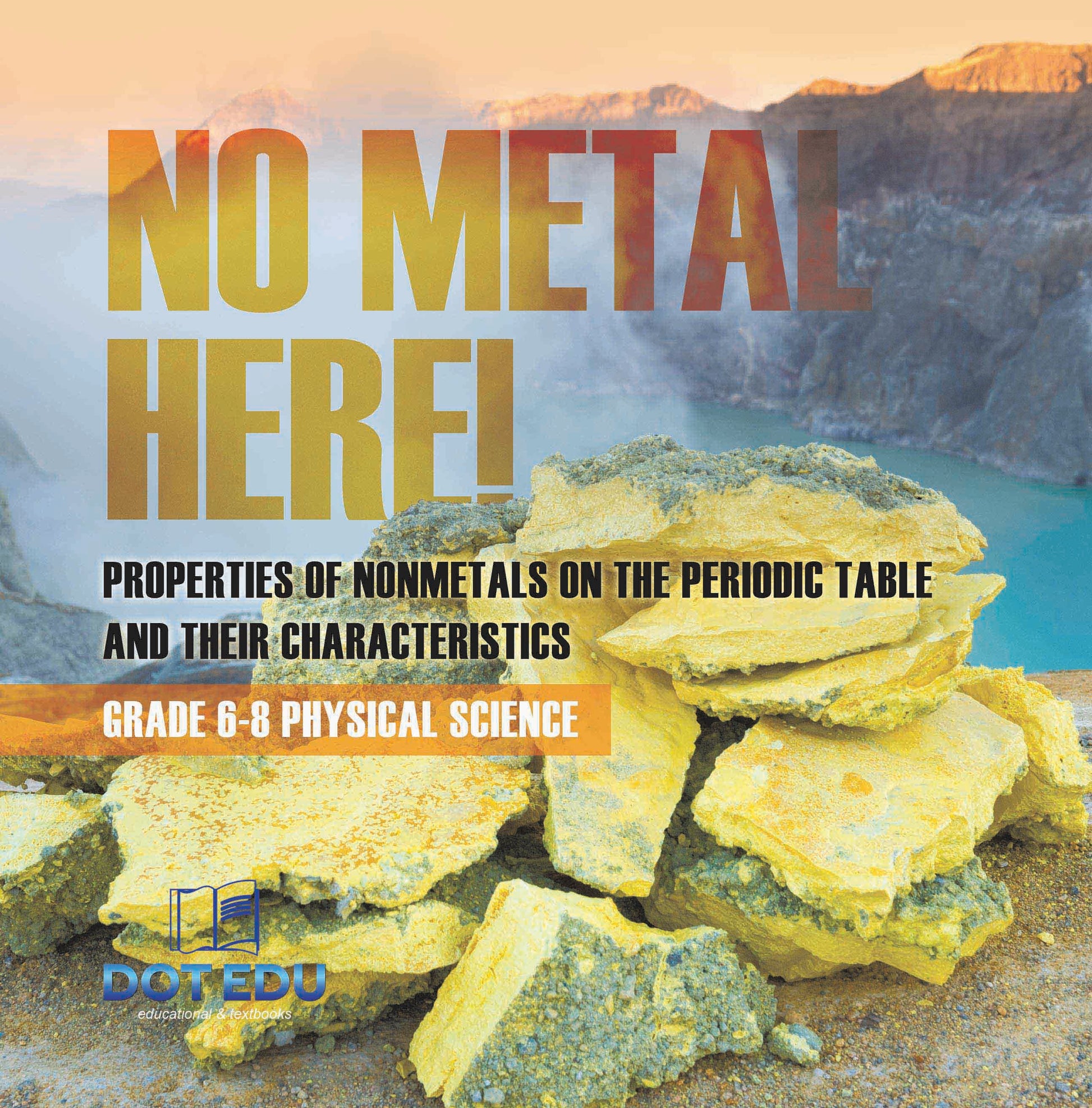 No Metal Here! Properties of Nonmetals on the Periodic Table and their Characteristics | Grade 6-8 Physical Science