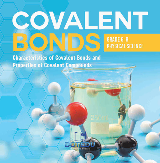 Covalent Bonds | Characteristics of Covalent Bonds and Properties of Covalent Compounds | Grade 6-8 Physical Science