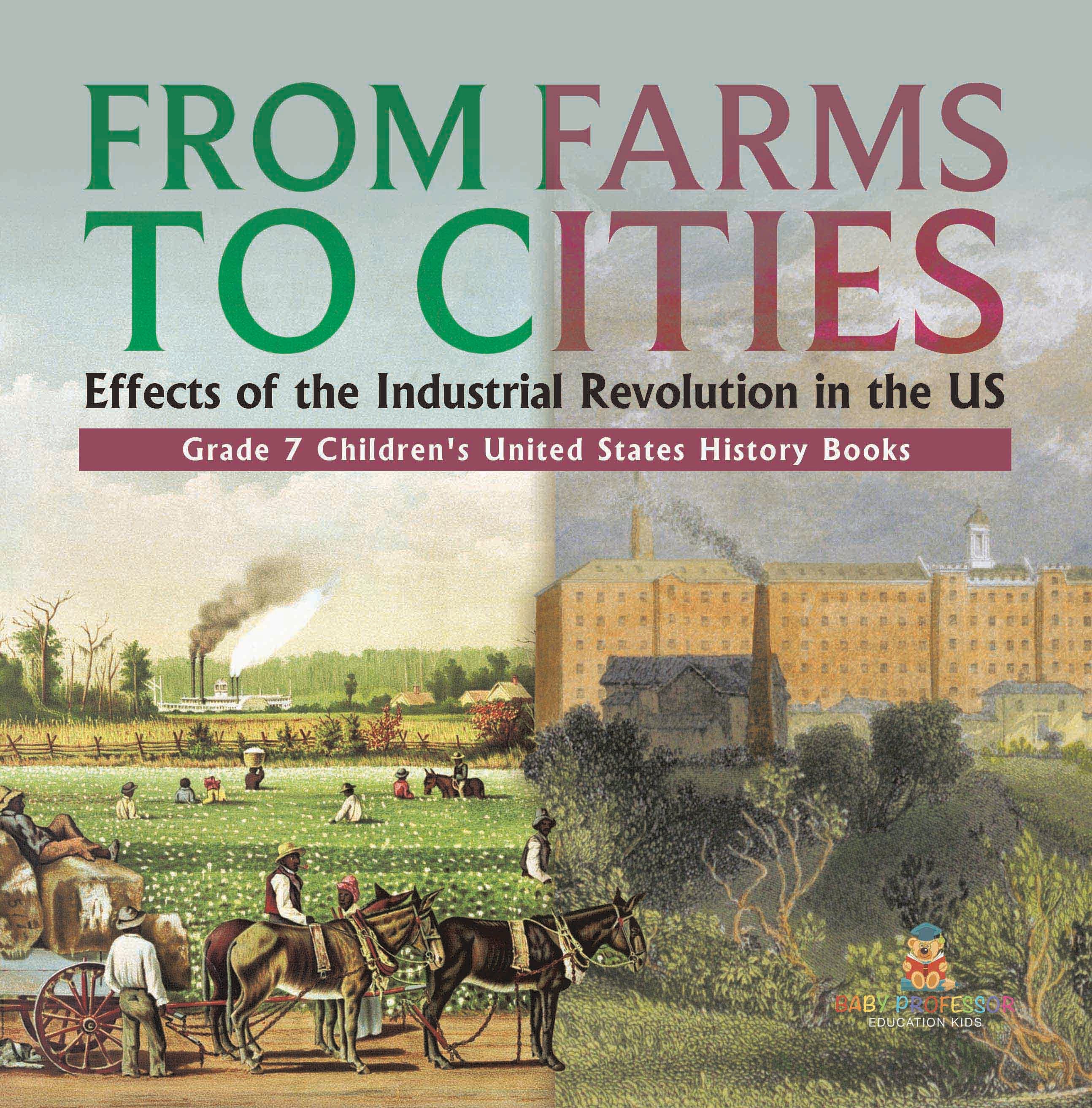 From Farms to Cities : Effects of the Industrial Revolution in the US | Grade 7 Children's United States History Books by 9781541994713 (Paperback)