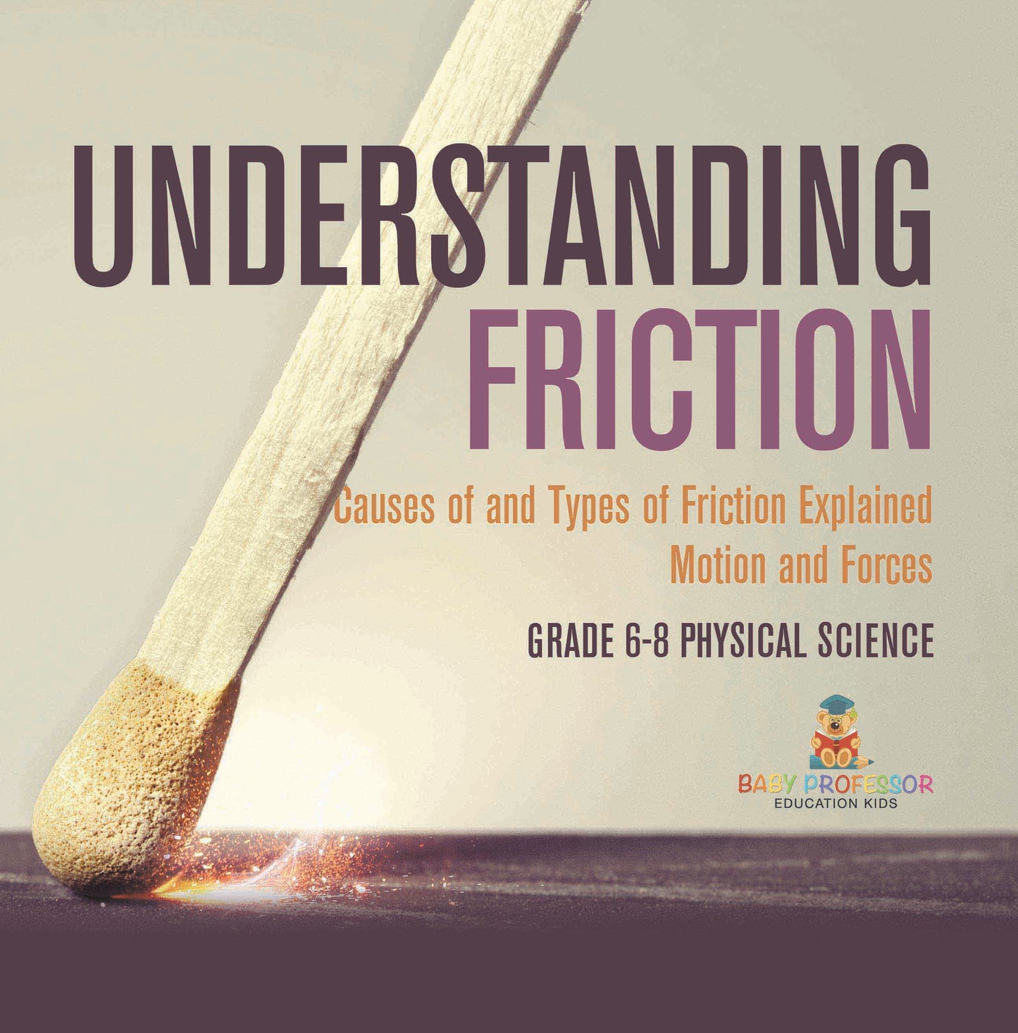 Understanding Friction | Causes of and Types of Friction Explained | Motion and Forces | Grade 6-8 Physical Science
