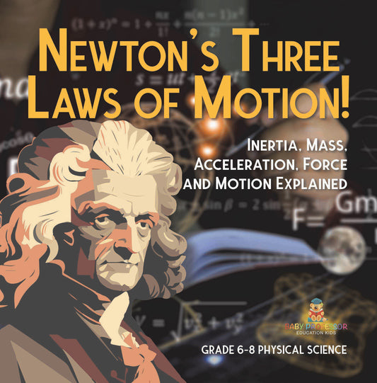 Newton's Three Laws of Motion! Inertia, Mass, Acceleration, Force and Motion Explained | Grade 6-8 Physical Science